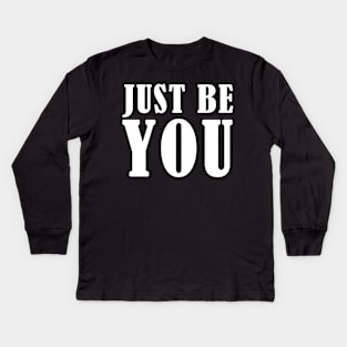 Just be you Kids Long Sleeve T-Shirt